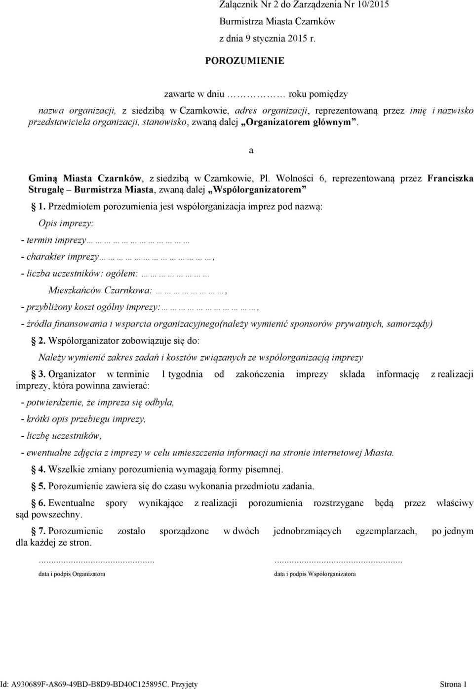 Przedmiotem porozumienia jest współorganizacja imprez pod nazwą: Opis imprezy: - termin imprezy - charakter imprezy, - liczba uczestników: ogółem: Mieszkańców Czarnkowa:, - przybliżony koszt ogólny