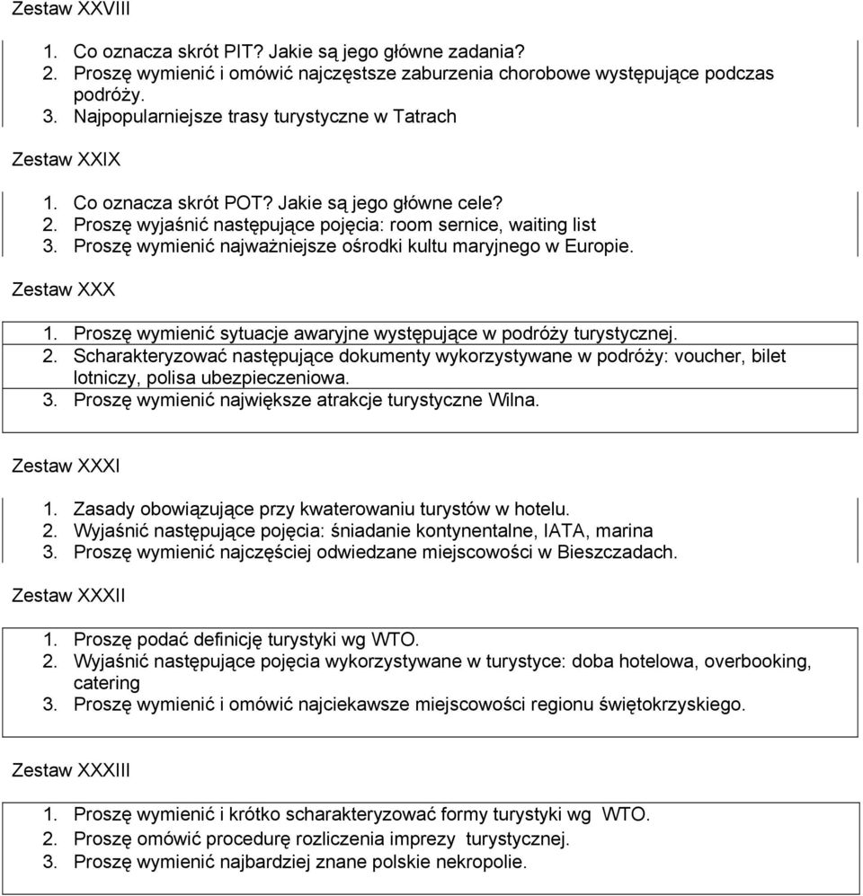 Proszę wymienić najważniejsze ośrodki kultu maryjnego w Europie. Zestaw XXX 1. Proszę wymienić sytuacje awaryjne występujące w podróży turystycznej. 2.