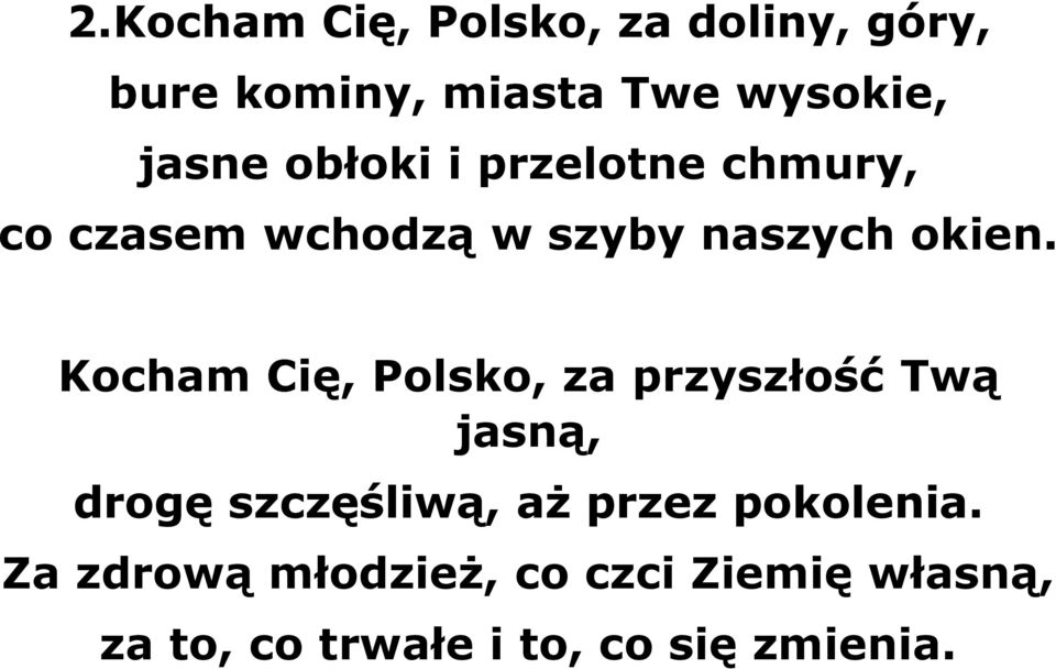 Kocham Cię, Polsko, za przyszłość Twą jasną, drogę szczęśliwą, aż przez