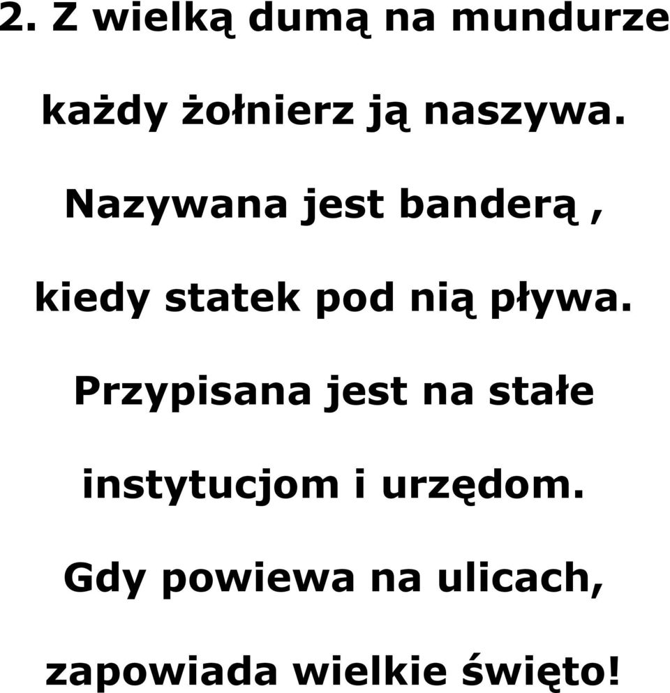 Nazywana jest banderą, kiedy statek pod nią pływa.