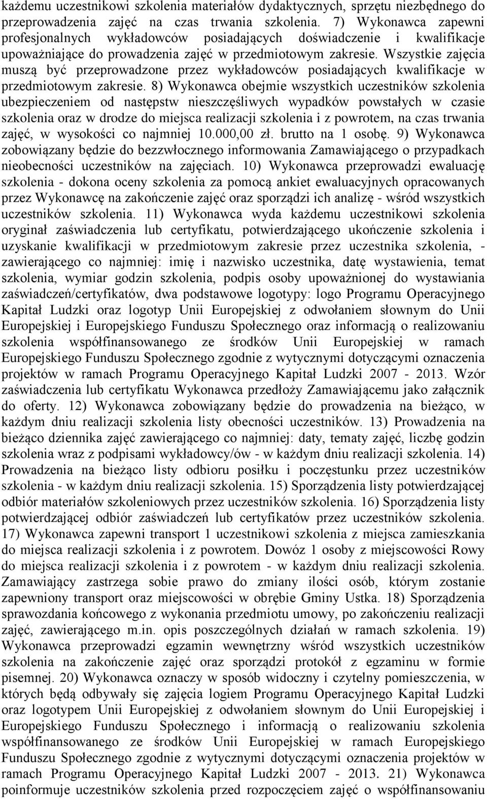 Wszystkie zajęcia muszą być przeprowadzone przez wykładowców posiadających kwalifikacje w przedmiotowym zakresie.