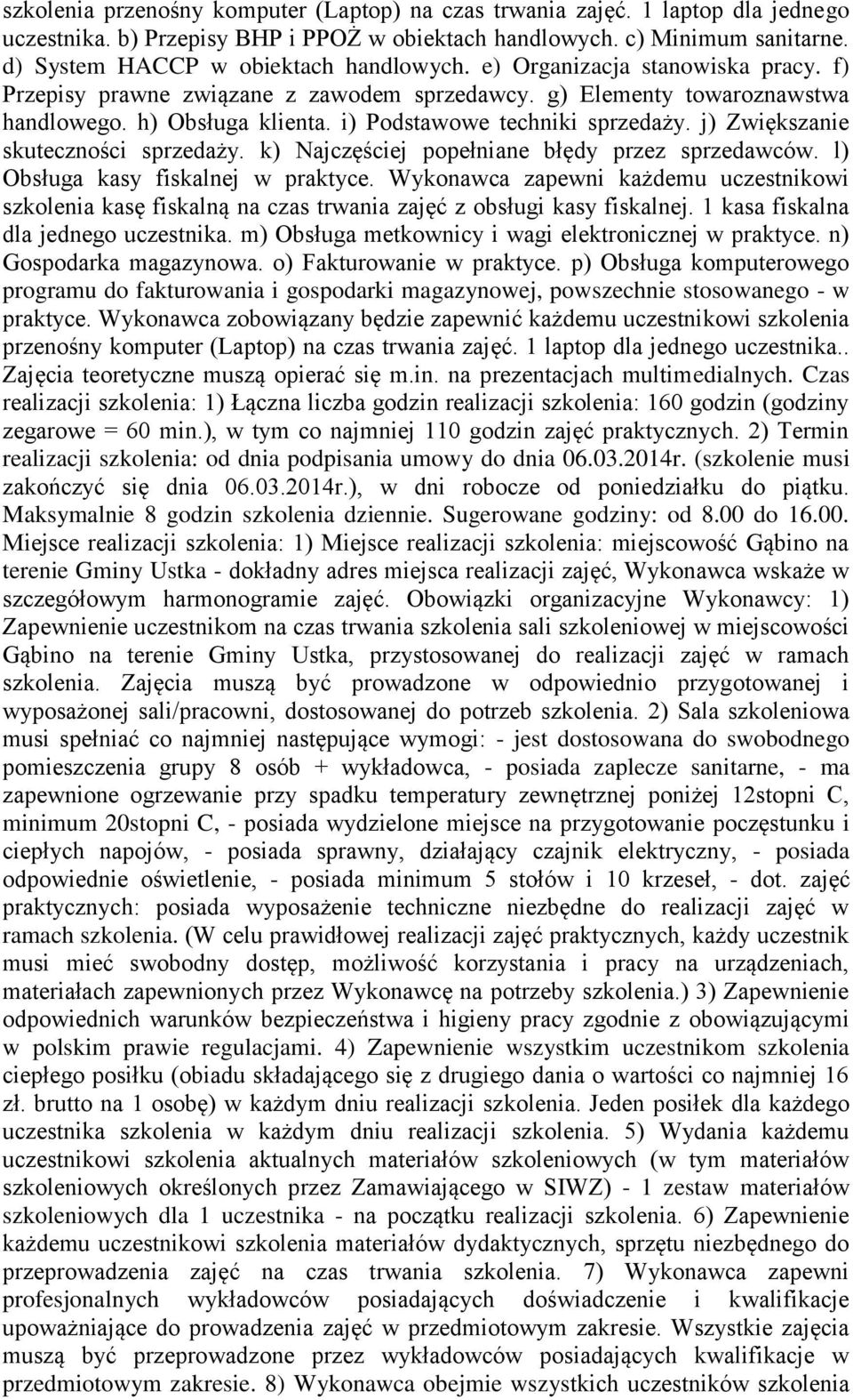 i) Podstawowe techniki sprzedaży. j) Zwiększanie skuteczności sprzedaży. k) Najczęściej popełniane błędy przez sprzedawców. l) Obsługa kasy fiskalnej w praktyce.