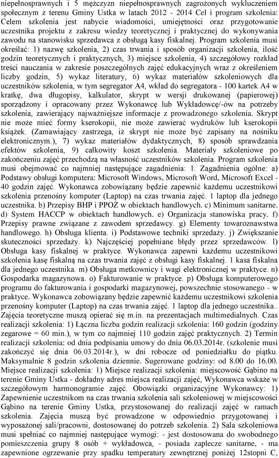 Program szkolenia musi określać: 1) nazwę szkolenia, 2) czas trwania i sposób organizacji szkolenia, ilość godzin teoretycznych i praktycznych, 3) miejsce szkolenia, 4) szczegółowy rozkład treści