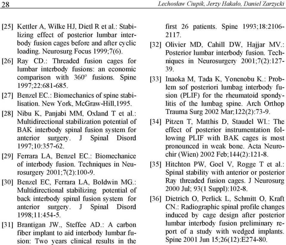 : Biomechanics of spine stabilisation. New York, McGraw-Hill,1995. [28] Nibu K, Panjabi MM, Oxland T et al.