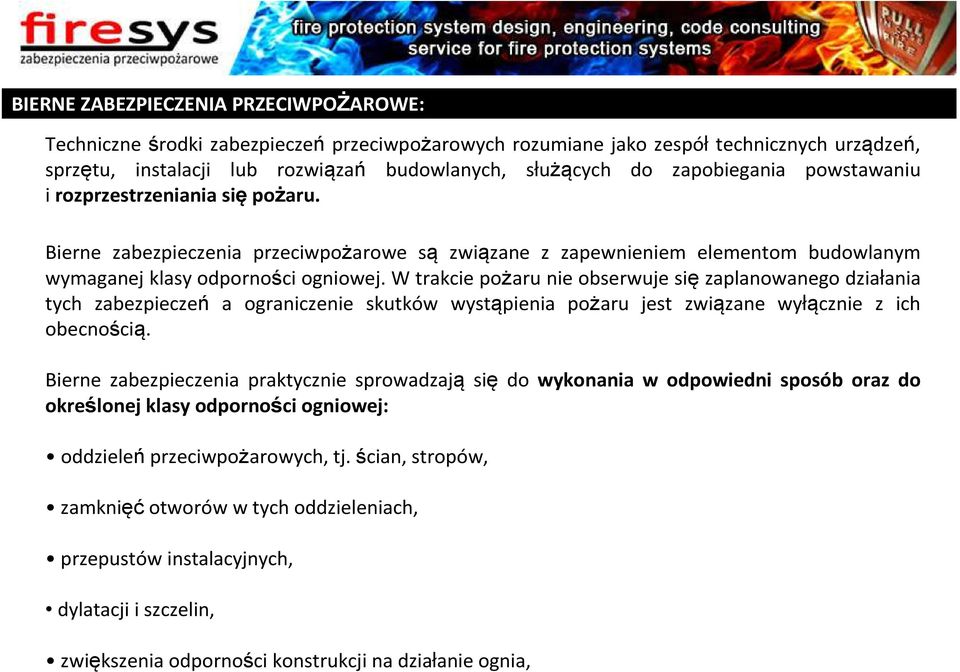 W trakcie pożaru nie obserwuje się zaplanowanego działania tych zabezpieczeń a ograniczenie skutków wystąpienia pożaru jest związane wyłącznie z ich obecnością.