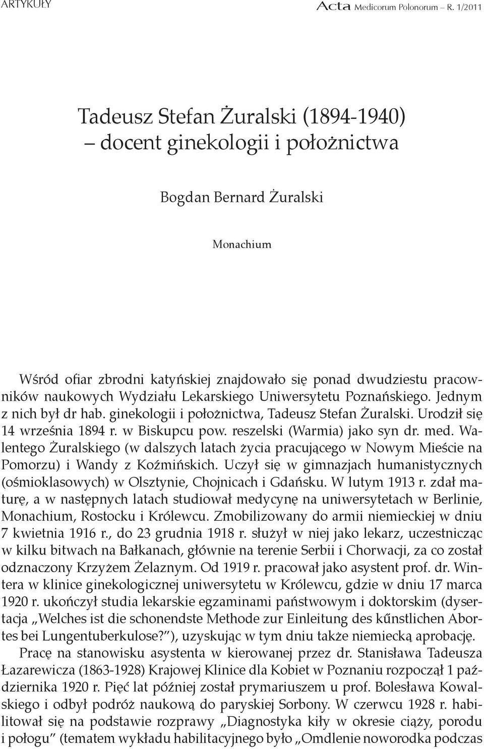 Wydziału Lekarskiego Uniwersytetu Poznańskiego. Jednym z nich był dr hab. ginekologii i położnictwa, Tadeusz Stefan Żuralski. Urodził się 14 września 1894 r. w Biskupcu pow.