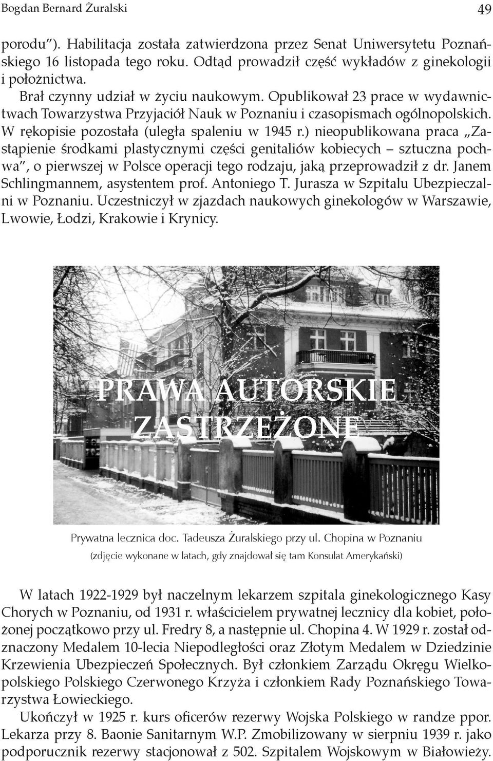 ) nieopublikowana praca Zastąpienie środkami plastycznymi części genitaliów kobiecych sztuczna pochwa, o pierwszej w Polsce operacji tego rodzaju, jaką przeprowadził z dr.