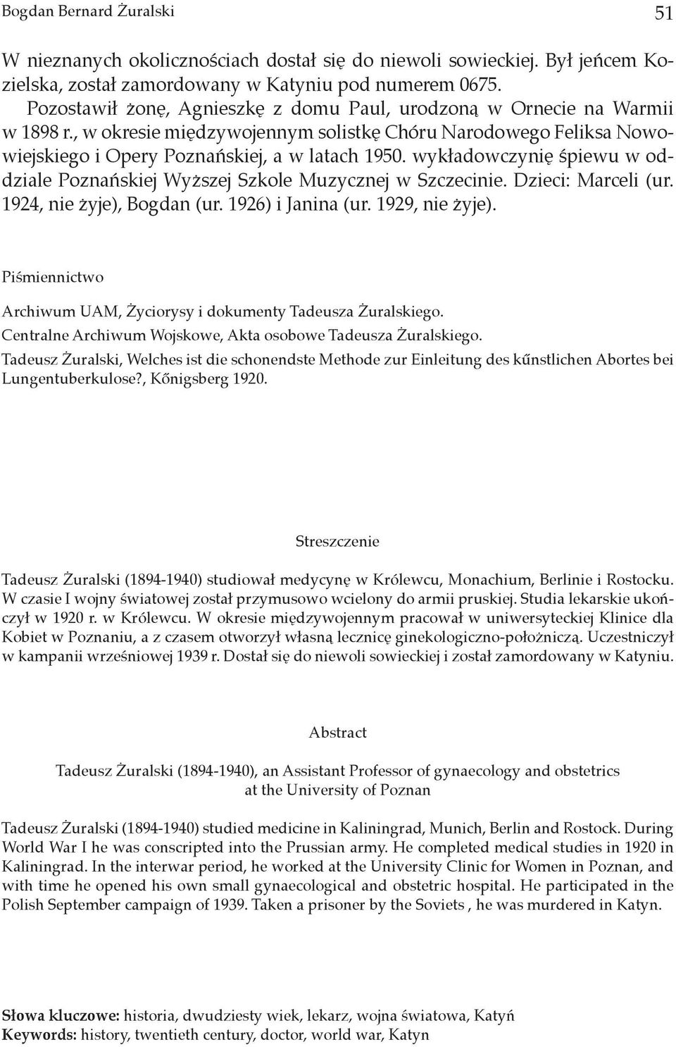 wykładowczynię śpiewu w oddziale Poznańskiej Wyższej Szkole Muzycznej w Szczecinie. Dzieci: Marceli (ur. 1924, nie żyje), Bogdan (ur. 1926) i Janina (ur. 1929, nie żyje).