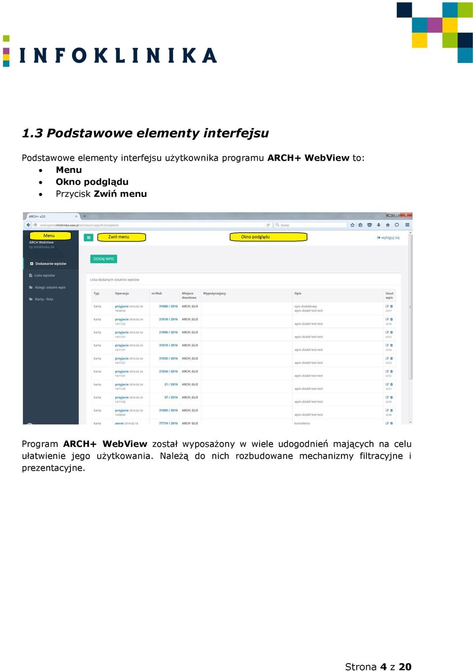 WebView został wyposażony w wiele udogodnień mających na celu ułatwienie jego