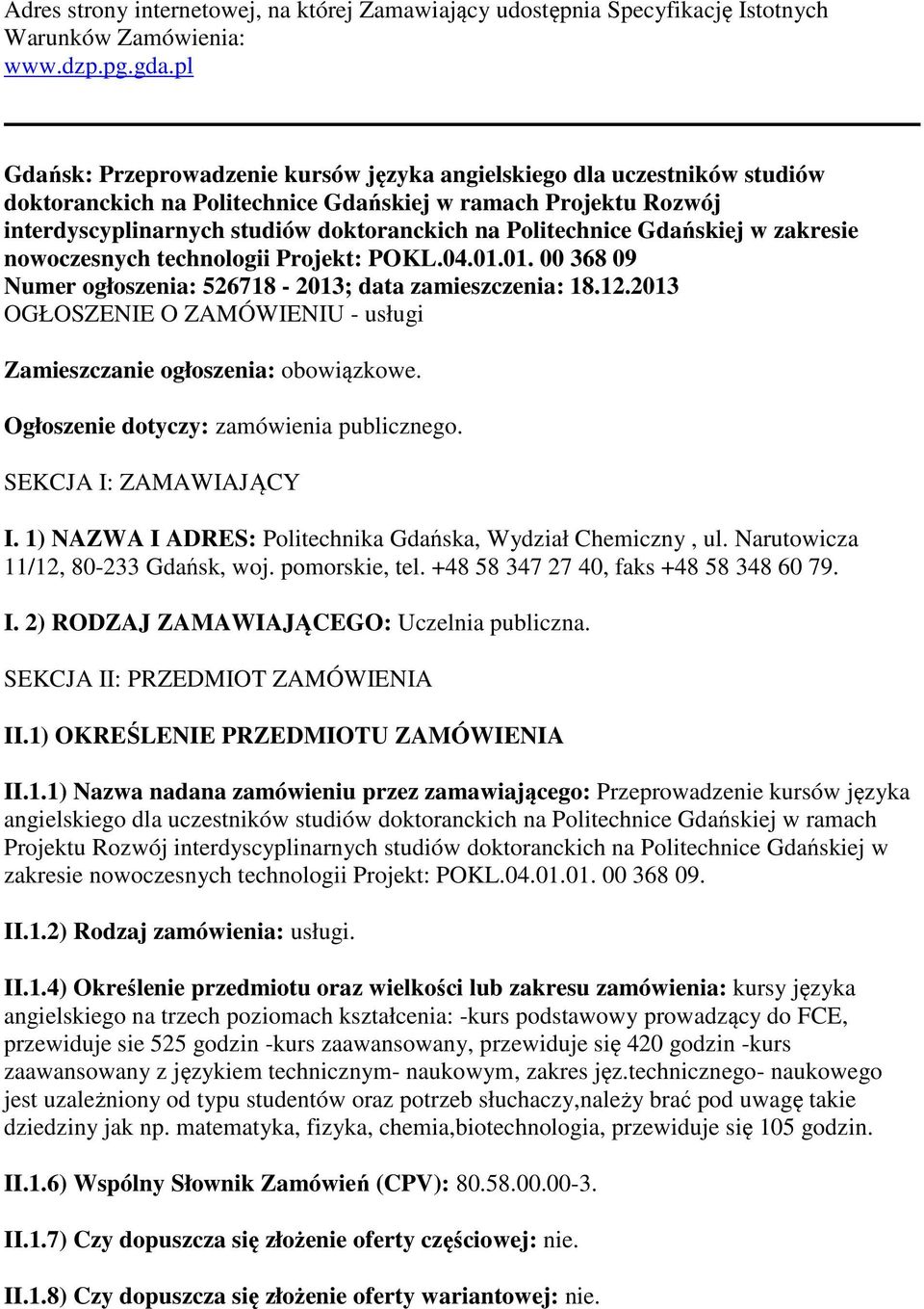 Politechnice Gdańskiej w zakresie nowoczesnych technologii Projekt: POKL.04.01.01. 00 368 09 Numer ogłoszenia: 526718-2013; data zamieszczenia: 18.12.