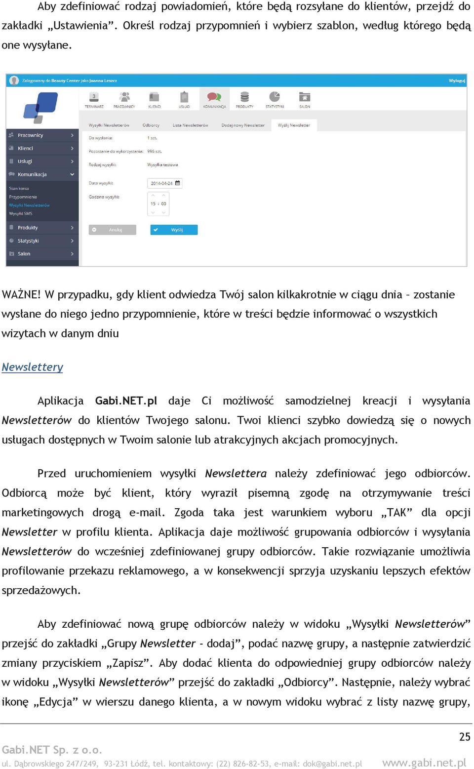 Aplikacja Gabi.NET.pl daje Ci możliwość samodzielnej kreacji i wysyłania Newsletterów do klientów Twojego salonu.