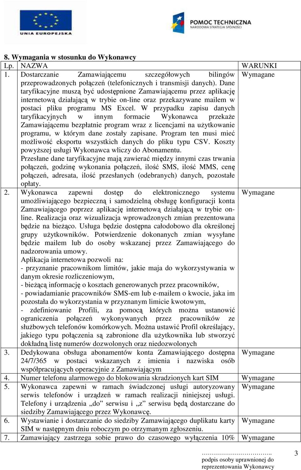 W przypadku zapisu danych taryfikacyjnych w innym formacie Wykonawca przekaże Zamawiającemu bezpłatnie program wraz z licencjami na użytkowanie programu, w którym dane zostały zapisane.