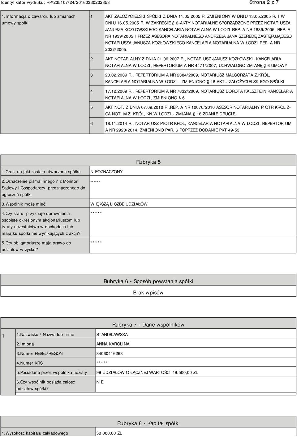 A NR 1939/2005 I PRZEZ ASESORA NOTARIALNEGO ANDRZEJA JANA SZEREDĘ ZASTĘPUJĄCEGO NOTARIUSZA JANUSZA KOZŁOWSKIEGO KANCELARIA NOTARIALNA W ŁODZI REP. A NR 2022/2005. 2 AKT NOTARIALNY Z DNIA 21.06.2007 R.