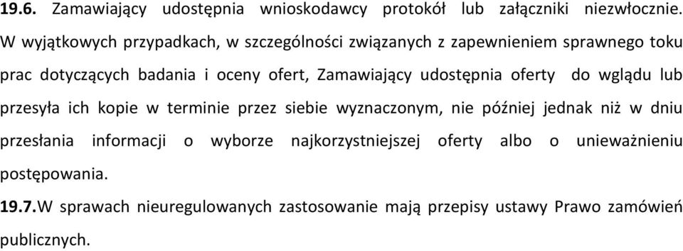 Zamawiający udostępnia oferty do wglądu lub przesyła ich kopie w terminie przez siebie wyznaczonym, nie później jednak niż w dniu