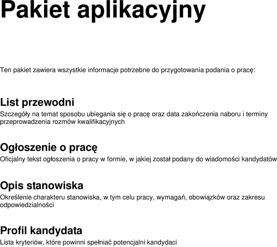 tekst ogłoszenia o pracy w formie, w jakiej został podany do wiadomości kandydatów Opis stanowiska Określenie charakteru stanowiska, w tym