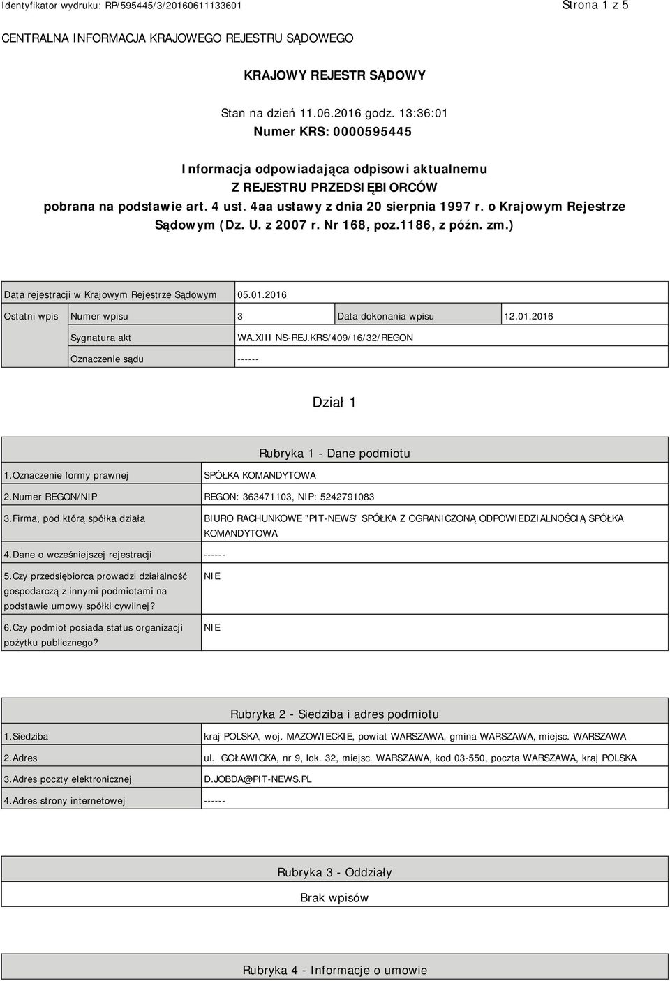 o Krajowym Rejestrze Sądowym (Dz. U. z 2007 r. Nr 168, poz.1186, z późn. zm.) Data rejestracji w Krajowym Rejestrze Sądowym 05.01.2016 Ostatni wpis Numer wpisu 3 Data dokonania wpisu 12.01.2016 Sygnatura akt WA.