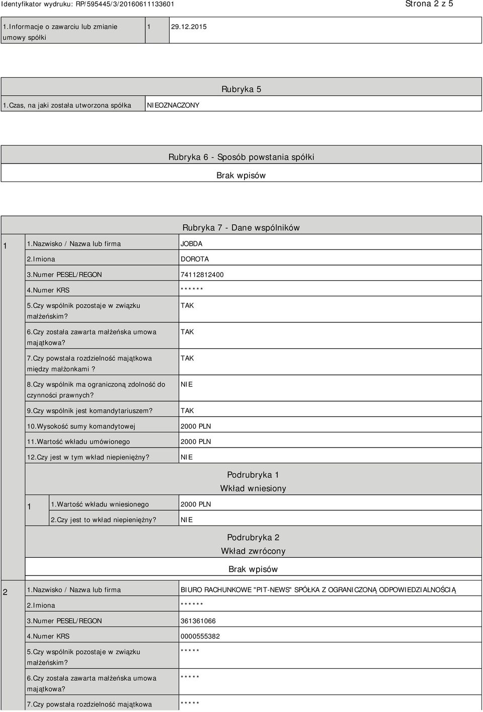 Czy została zawarta małżeńska umowa majątkowa? 7.Czy powstała rozdzielność majątkowa między małżonkami? 8.Czy wspólnik ma ograniczoną zdolność do czynności prawnych? 9.