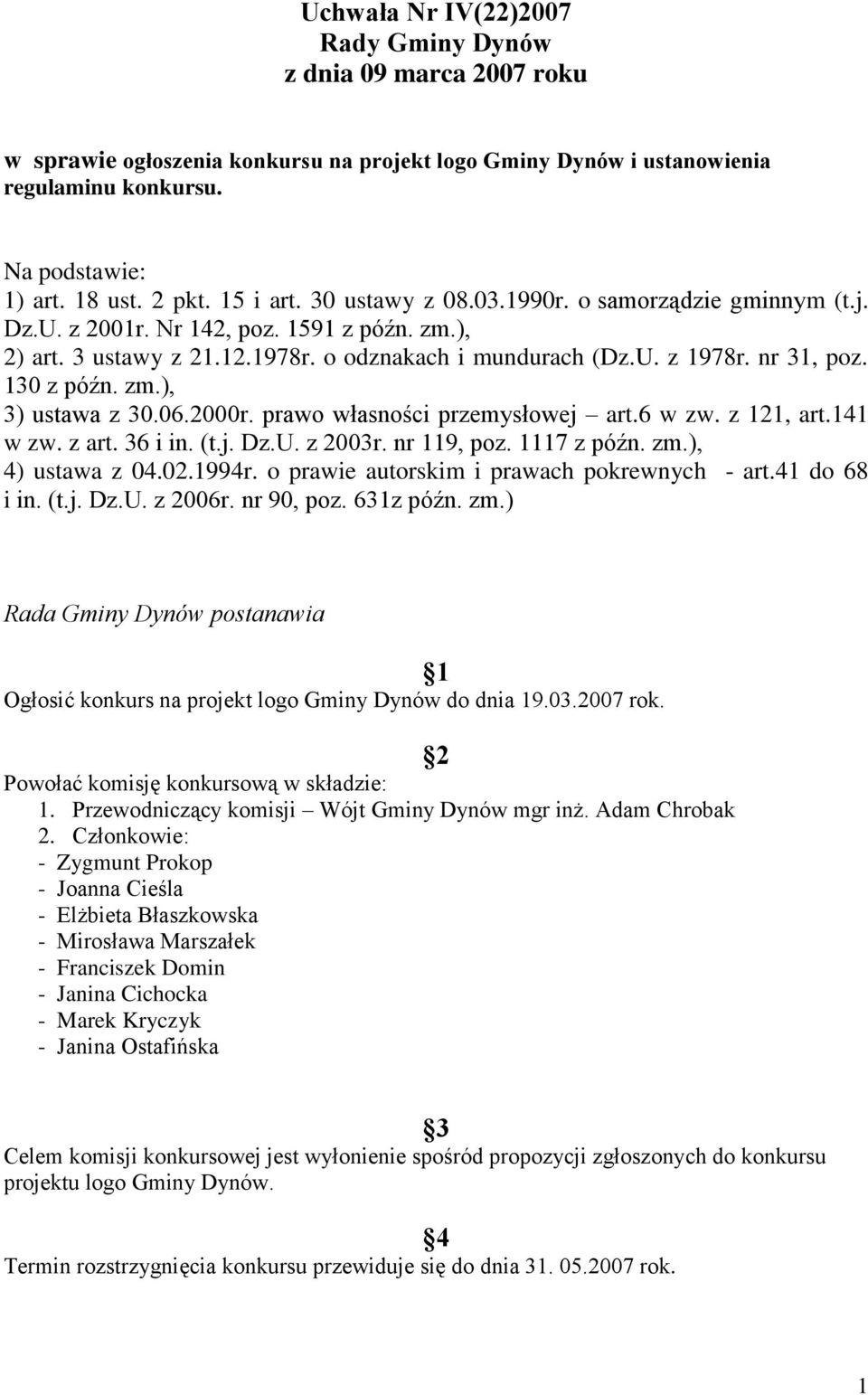 130 z późn. zm.), 3) ustawa z 30.06.2000r. prawo własności przemysłowej art.6 w zw. z 121, art.141 w zw. z art. 36 i in. (t.j. Dz.U. z 2003r. nr 119, poz. 1117 z późn. zm.), 4) ustawa z 04.02.1994r.