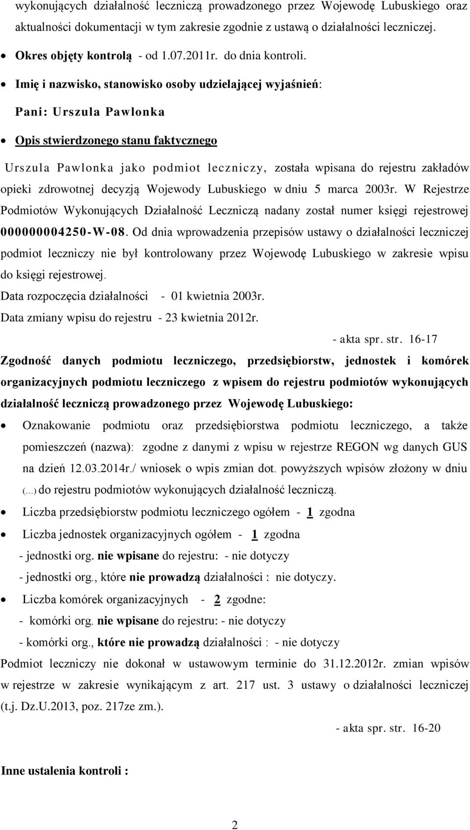 Imię i nazwisko, stanowisko osoby udzielającej wyjaśnień: Pani: Urszula Pawlonka Opis stwierdzonego stanu faktycznego Urszula Pawlonka jako podmiot leczniczy, została wpisana do rejestru zakładów