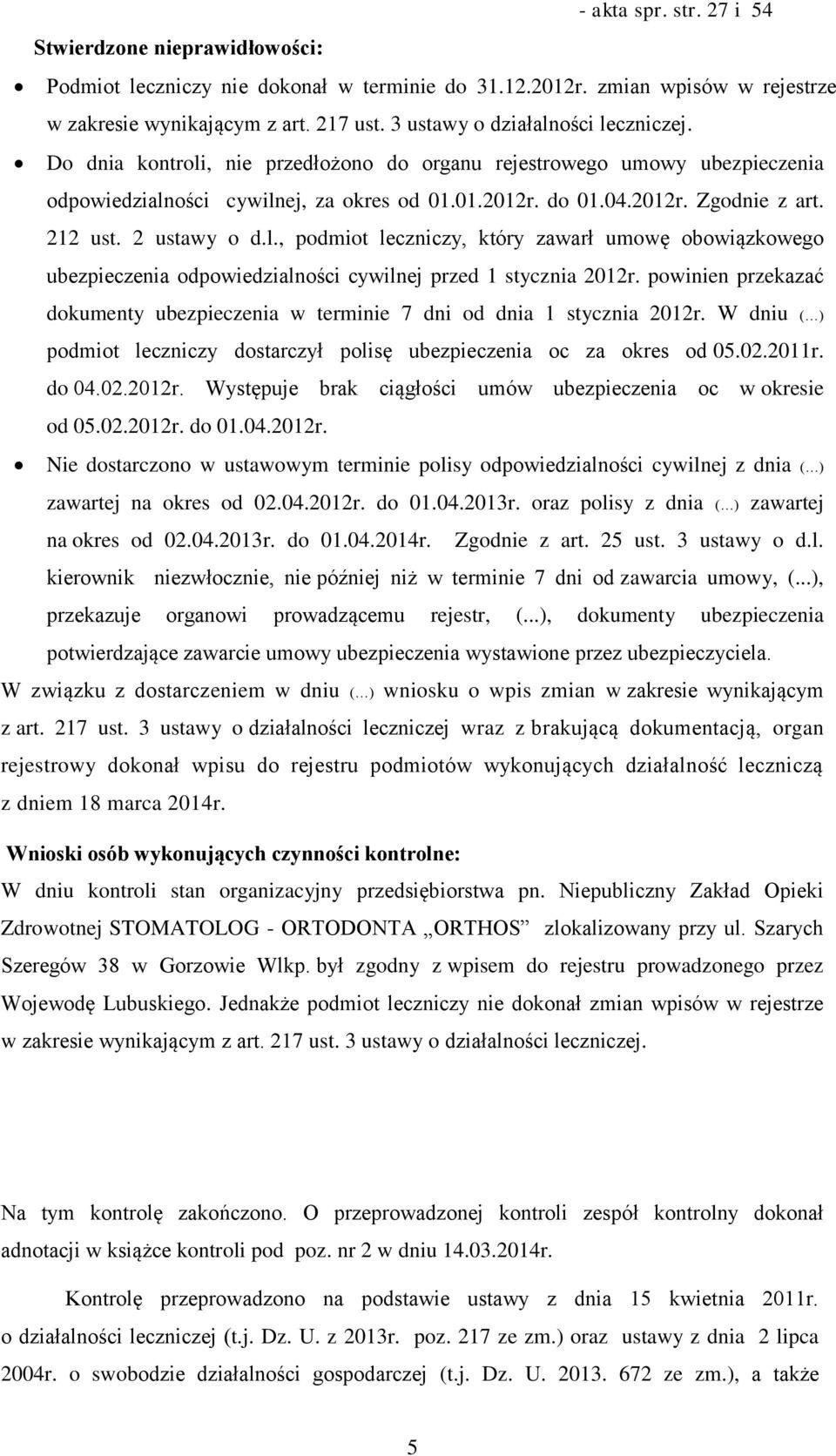 212 ust. 2 ustawy o d.l., podmiot leczniczy, który zawarł umowę obowiązkowego ubezpieczenia odpowiedzialności cywilnej przed 1 stycznia 2012r.