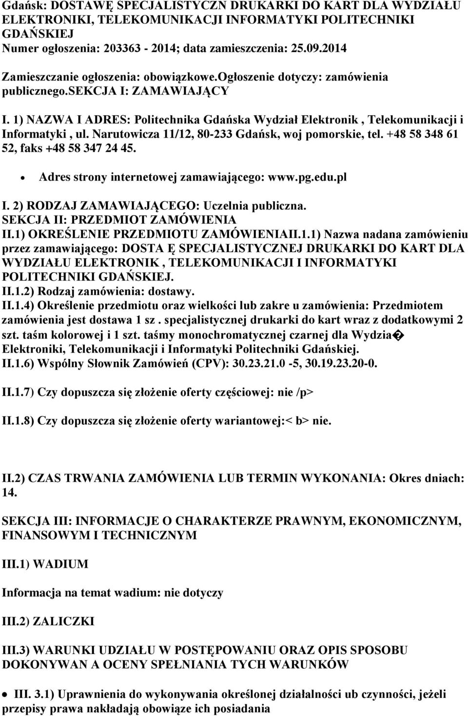 1) NAZWA I ADRES: Politechnika Gdańska Wydział Elektronik, Telekomunikacji i Informatyki, ul. Narutowicza 11/12, 80-233 Gdańsk, woj pomorskie, tel. +48 58 348 61 52, faks +48 58 347 24 45.