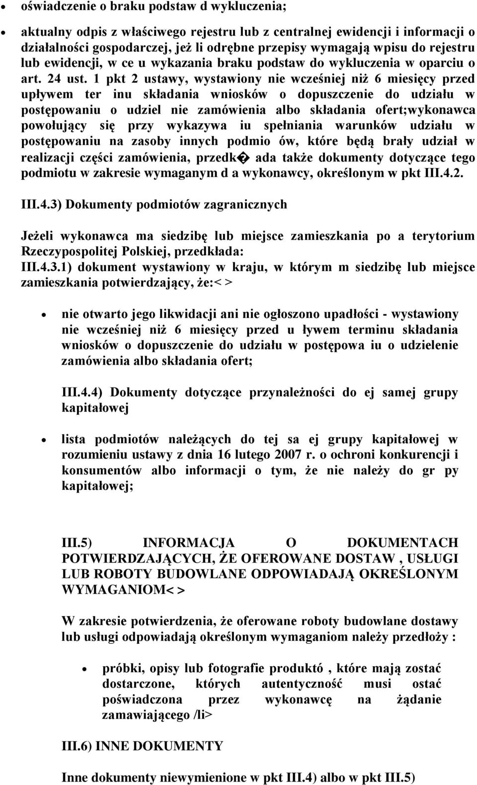 1 pkt 2 ustawy, wystawiony nie wcześniej niż 6 miesięcy przed upływem ter inu składania wniosków o dopuszczenie do udziału w postępowaniu o udziel nie zamówienia albo składania ofert;wykonawca