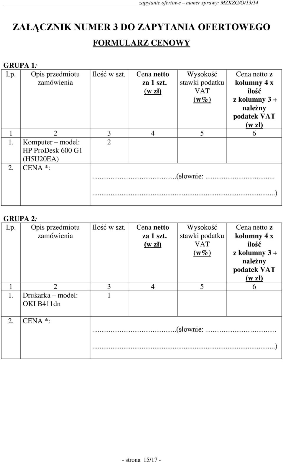 Komputer model: HP ProDesk 600 G1 (H5U0EA). CENA *:...(słownie:......) GRUPA : Lp. Opis przedmiotu zamówienia Ilość w szt. Cena netto za 1 szt.