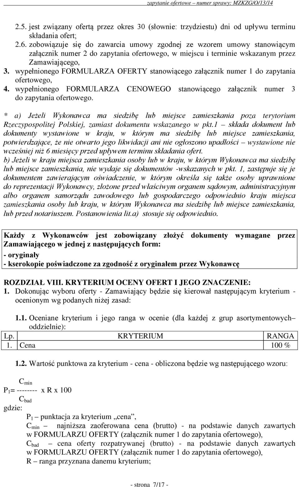 wypełnionego FORMULARZA OFERTY stanowiącego załącznik numer 1 do zapytania ofertowego, 4. wypełnionego FORMULARZA CENOWEGO stanowiącego załącznik numer 3 do zapytania ofertowego.