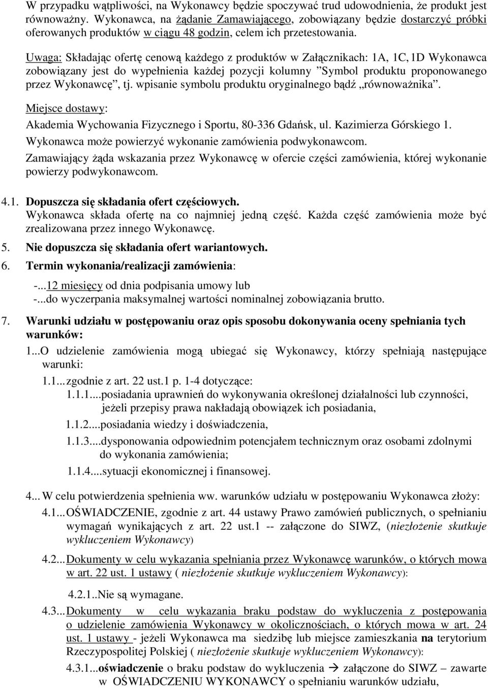 Uwaga: Składając ofertę cenową kaŝdego z produktów w Załącznikach: 1A, 1C, 1D Wykonawca zobowiązany jest do wypełnienia kaŝdej pozycji kolumny Symbol produktu proponowanego przez Wykonawcę, tj.