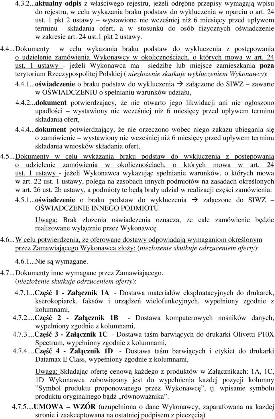 ust.1 pkt 2 ustawy. 4.4... Dokumenty w celu wykazania braku podstaw do wykluczenia z postępowania o udzielenie zamówienia Wykonawcy w okolicznościach, o których mowa w art. 24 ust.