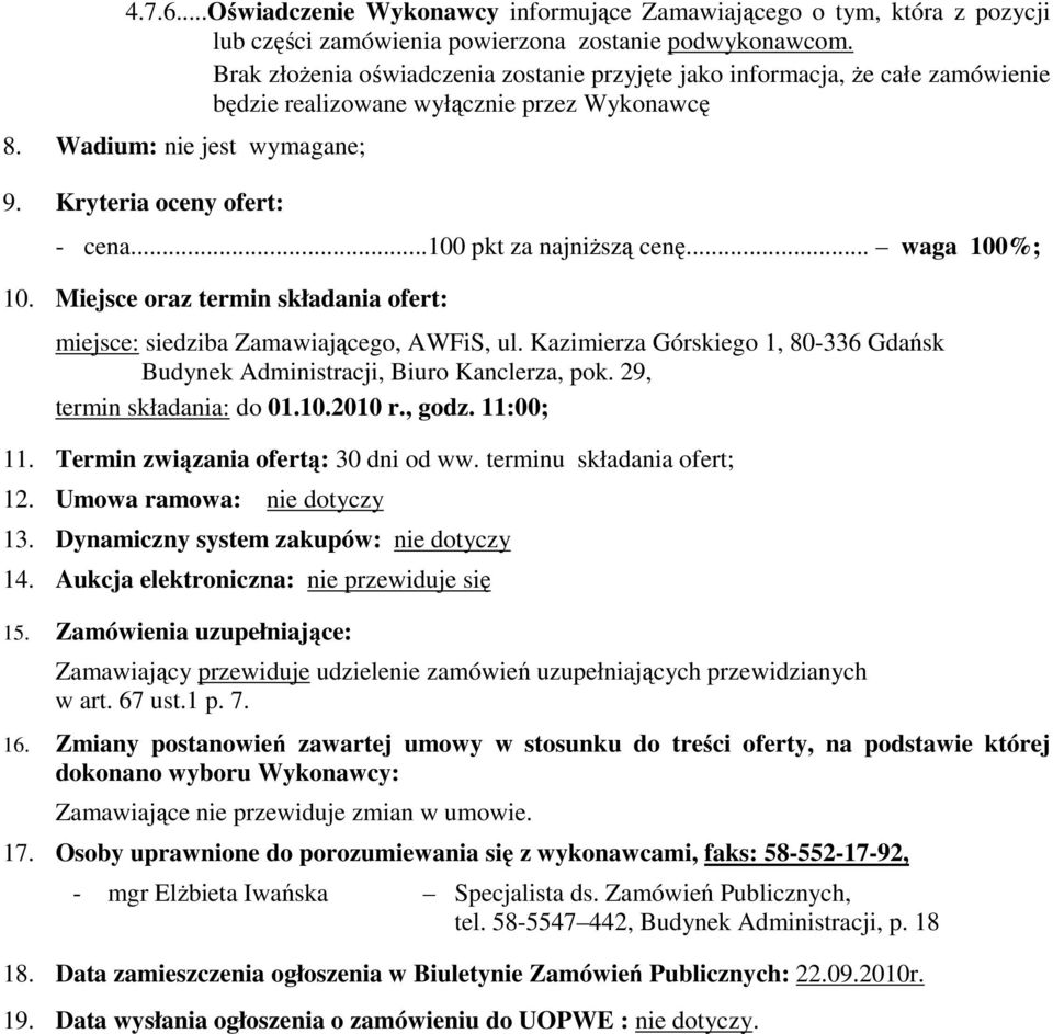 ..100 pkt za najniŝszą cenę... waga 100%; 10. Miejsce oraz termin składania ofert: miejsce: siedziba Zamawiającego, AWFiS, ul.