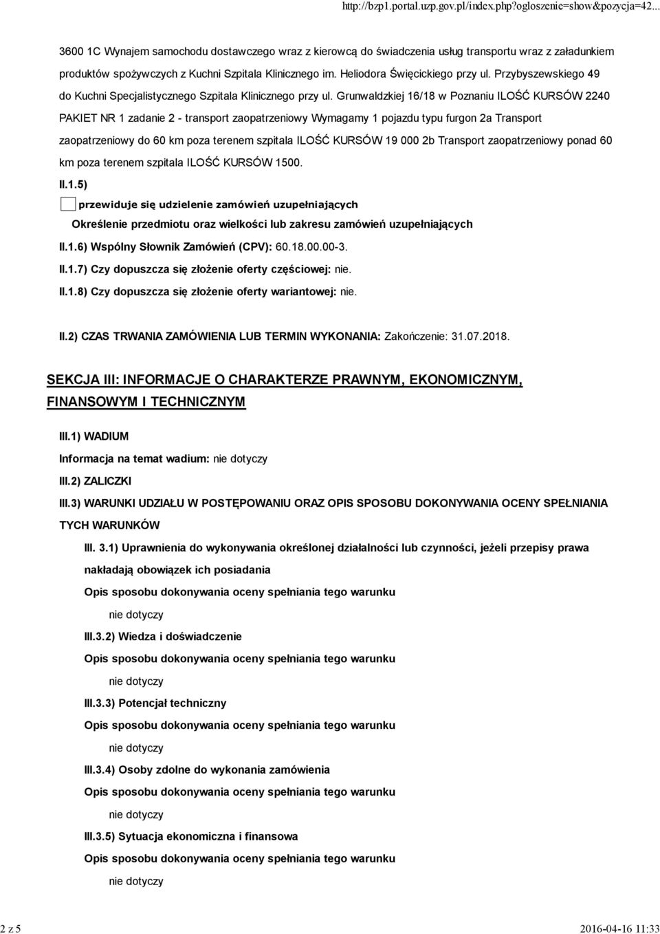 Grunwaldzkiej 16/18 w Poznaniu ILOŚĆ KURSÓW 2240 PAKIET NR 1 zadanie 2 - transport zaopatrzeniowy Wymagamy 1 pojazdu typu furgon 2a Transport zaopatrzeniowy do 60 km poza terenem szpitala ILOŚĆ