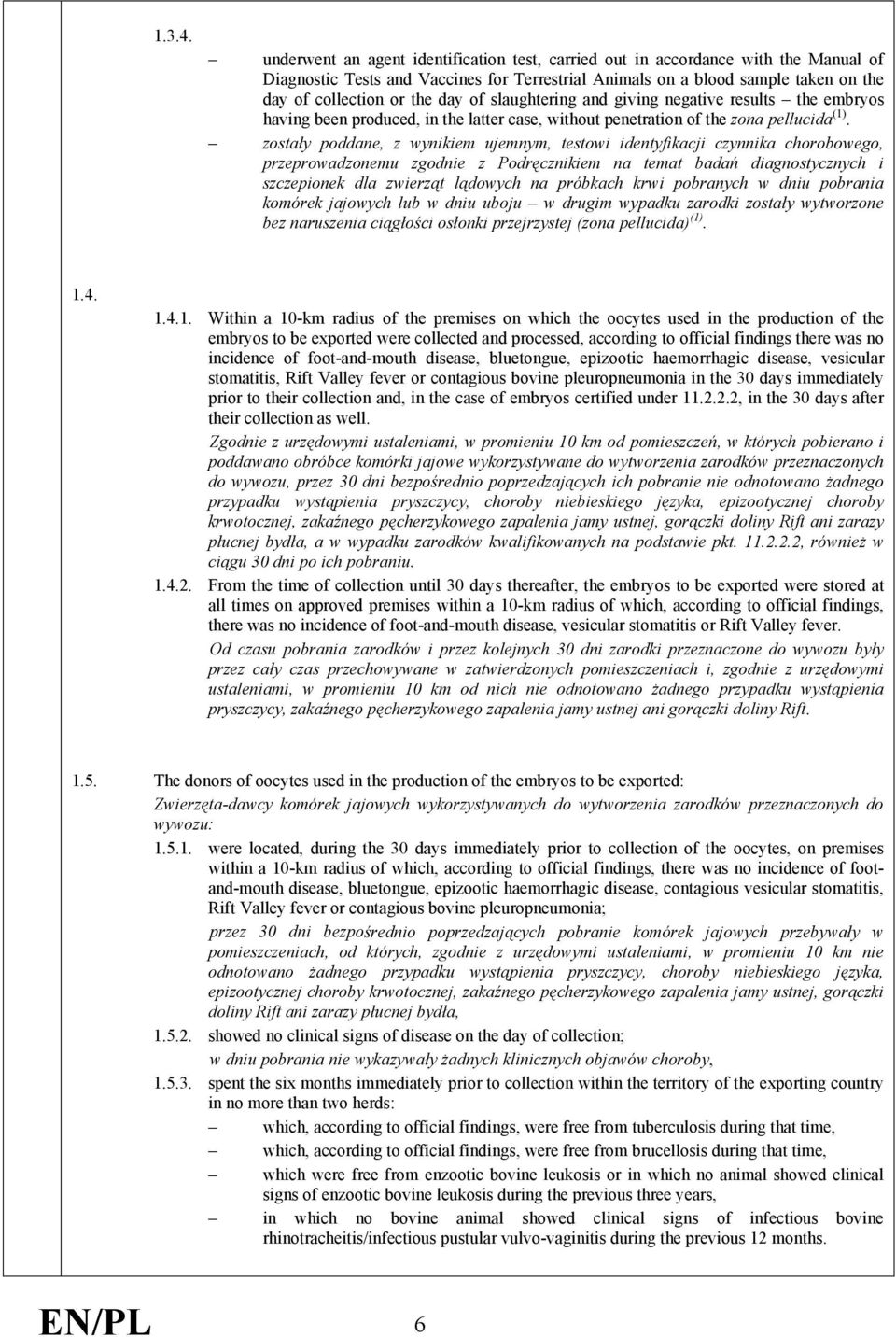 of slaughtering and giving negative results the embryos having been produced, in the latter case, without penetration of the zona pellucida (1).