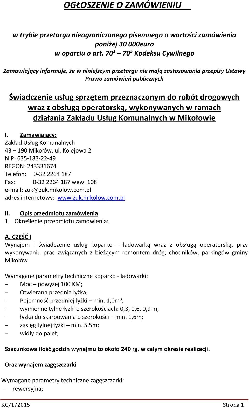 drogowych wraz z obsługą operatorską, wykonywanych w ramach działania Zakładu Usług Komunalnych w Mikołowie I. Zamawiający: Zakład Usług Komunalnych 43 190 Mikołów, ul.