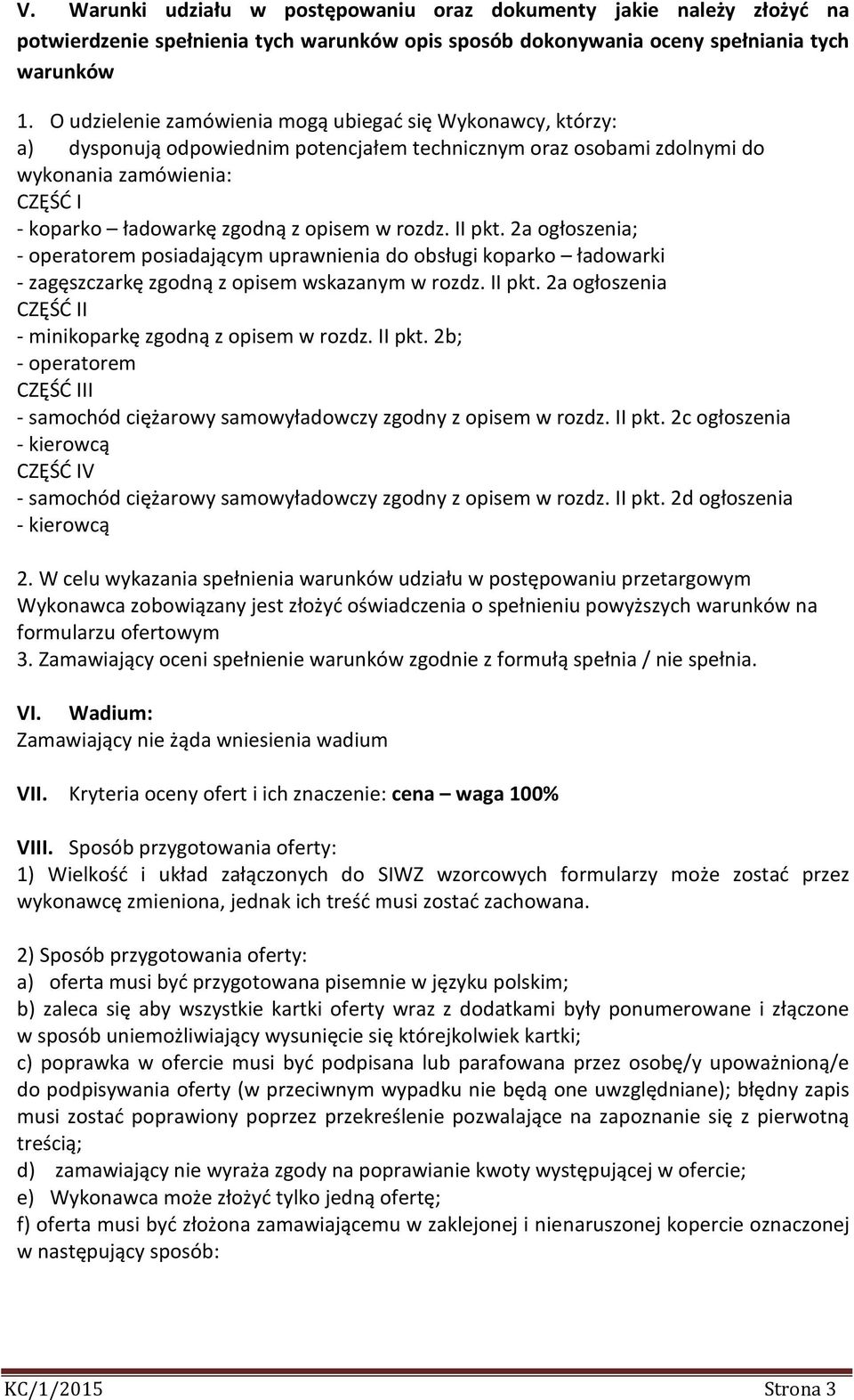 w rozdz. II pkt. 2a ogłoszenia; - operatorem posiadającym uprawnienia do obsługi koparko ładowarki - zagęszczarkę zgodną z opisem wskazanym w rozdz. II pkt. 2a ogłoszenia CZĘŚĆ II - minikoparkę zgodną z opisem w rozdz.