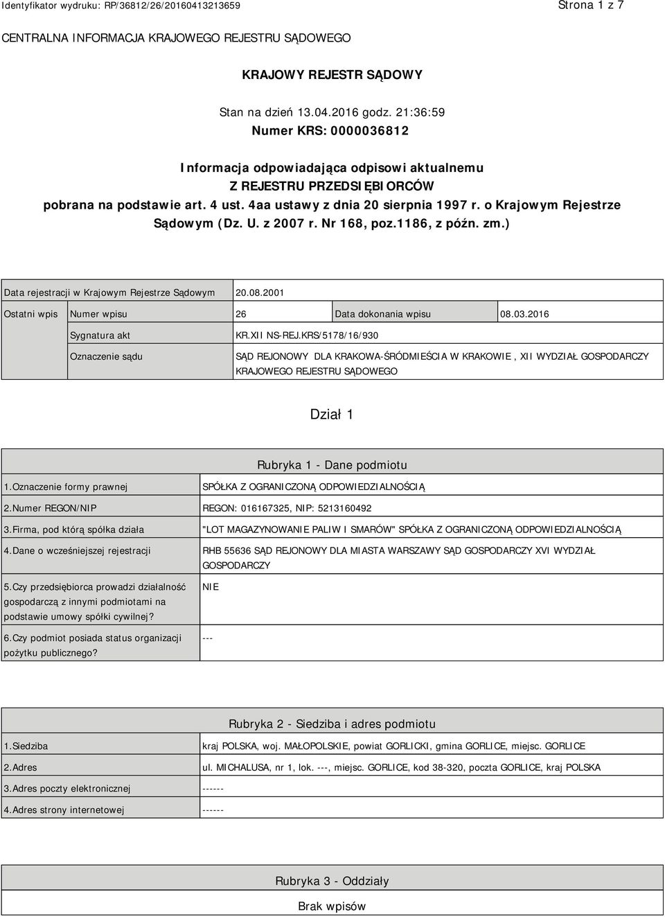 o Krajowym Rejestrze Sądowym (Dz. U. z 2007 r. Nr 168, poz.1186, z późn. zm.) Data rejestracji w Krajowym Rejestrze Sądowym 20.08.2001 Ostatni wpis Numer wpisu 26 Data dokonania wpisu 08.03.