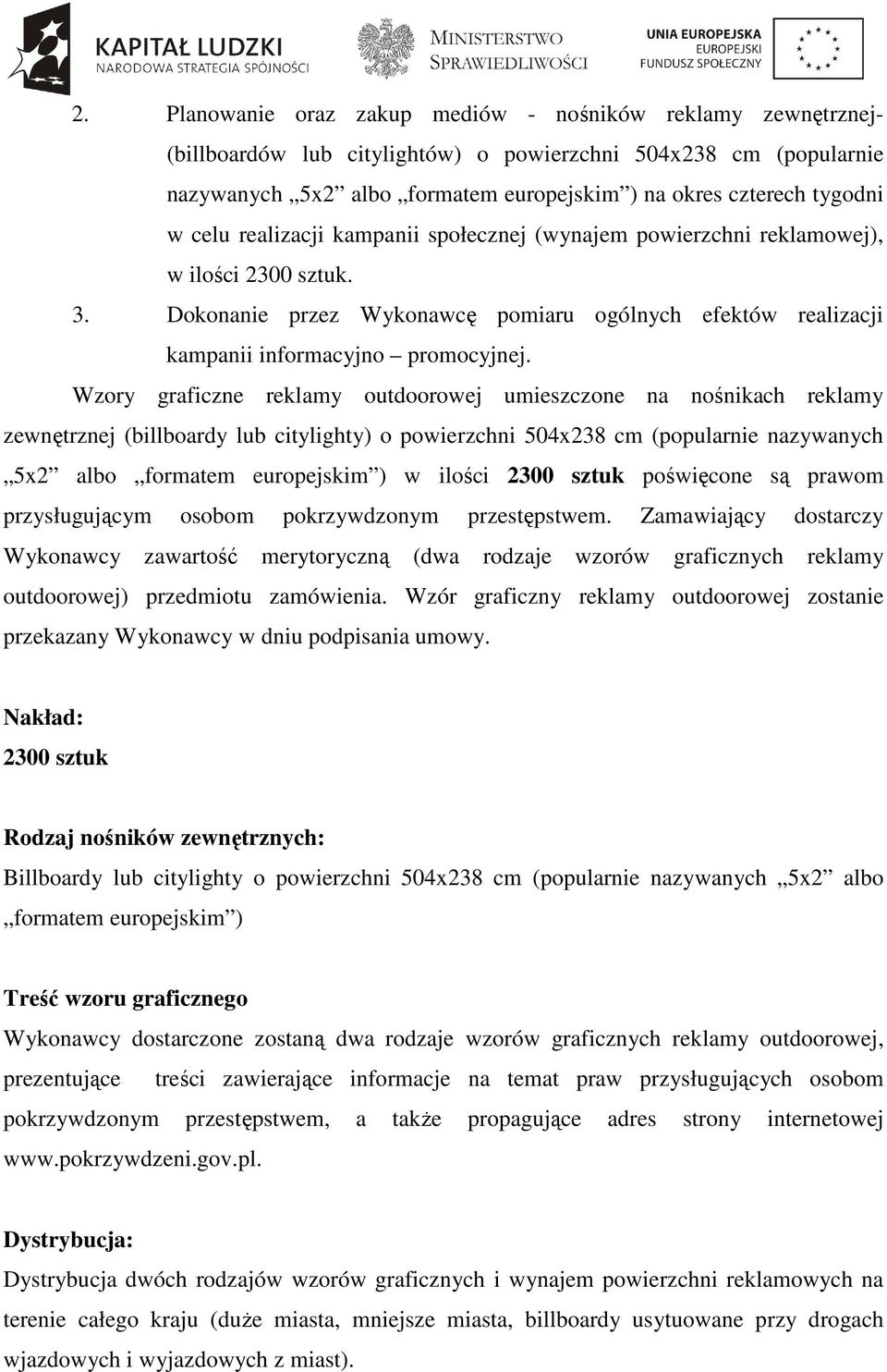 Wzory graficzne reklamy outdoorowej umieszczone na nośnikach reklamy zewnętrznej (billboardy lub citylighty) o powierzchni 504x238 cm (popularnie nazywanych 5x2 albo formatem europejskim ) w ilości