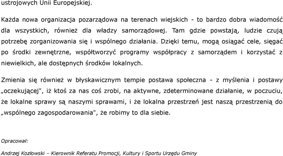Dzięki temu, mogą osiągać cele, sięgać po środki zewnętrzne, współtworzyć programy współpracy z samorządem i korzystać z niewielkich, ale dostępnych środków lokalnych.