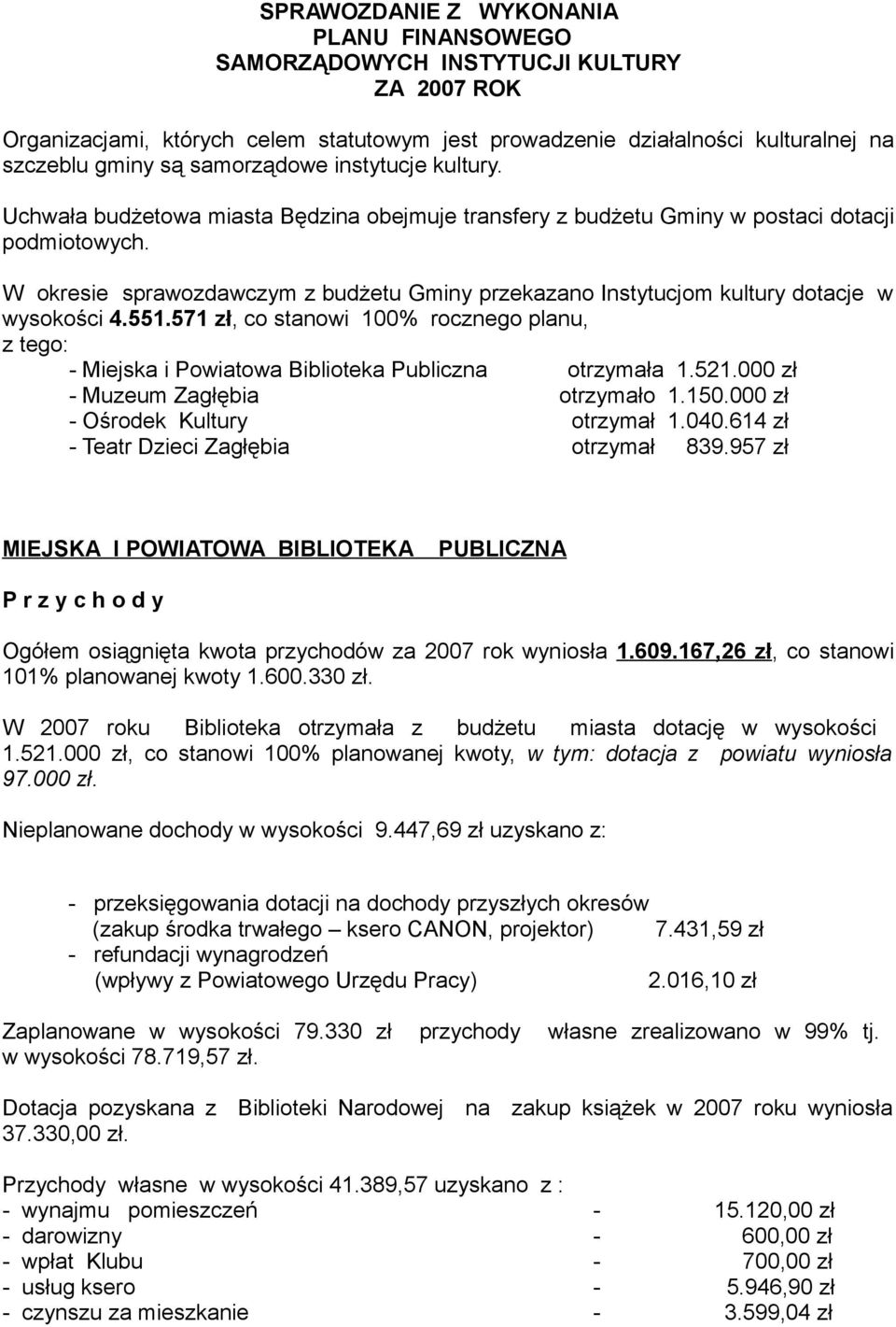 W okresie sprawozdawczym z budżetu Gminy przekazano Instytucjom kultury dotacje w wysokości 4.551.