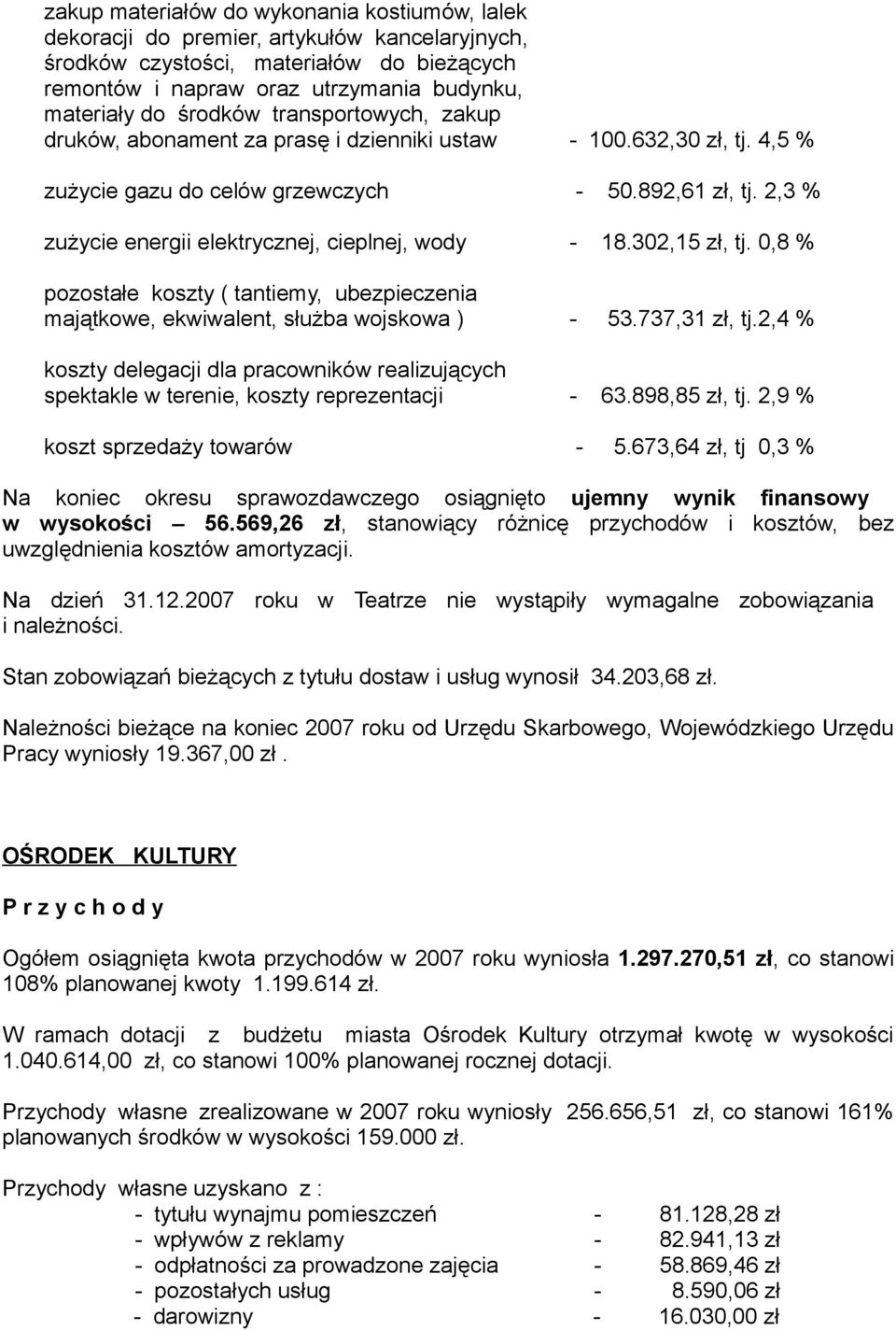 2,3 % zużycie energii elektrycznej, cieplnej, wody - 18.302,15 zł, tj. 0,8 % pozostałe koszty ( tantiemy, ubezpieczenia majątkowe, ekwiwalent, służba wojskowa ) - 53.737,31 zł, tj.