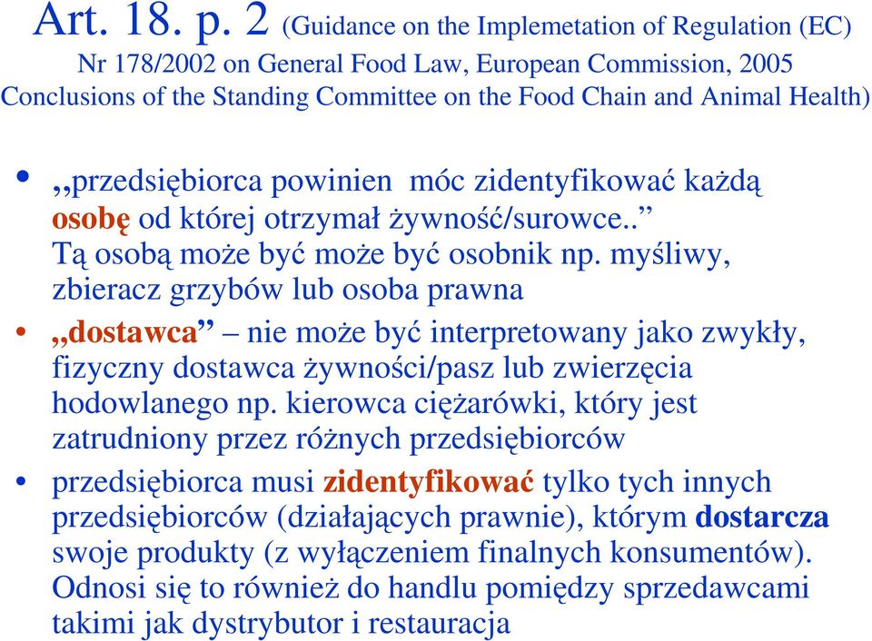 przedsiębiorca powinien móc zidentyfikować kaŝdą osobę od której otrzymałŝywność/surowce.. Tą osobą moŝe być moŝe być osobnik np.