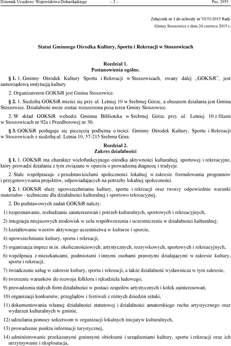 2. Organizatorem GOKSiR jest Gmina Stoszowice. 2. 1. Siedziba GOKSiR mieści się przy ul. Letniej 10 w Srebrnej Górze, a obszarem działania jest Gmina Stoszowice.