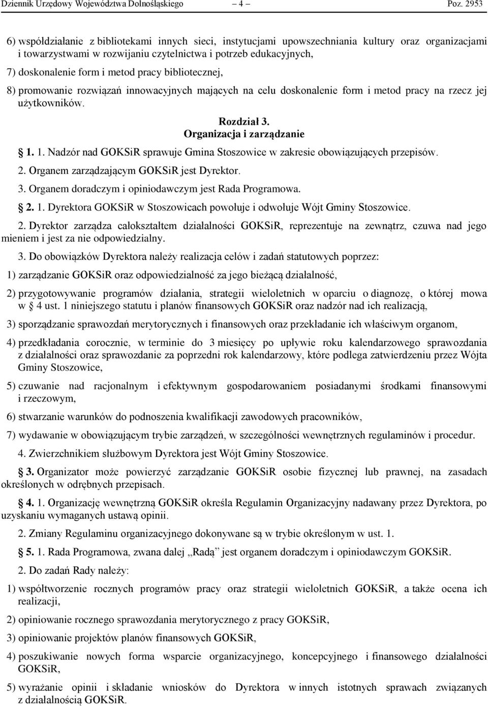 metod pracy bibliotecznej, 8) promowanie rozwiązań innowacyjnych mających na celu doskonalenie form i metod pracy na rzecz jej użytkowników. Rozdział 3. Organizacja i zarządzanie 1.