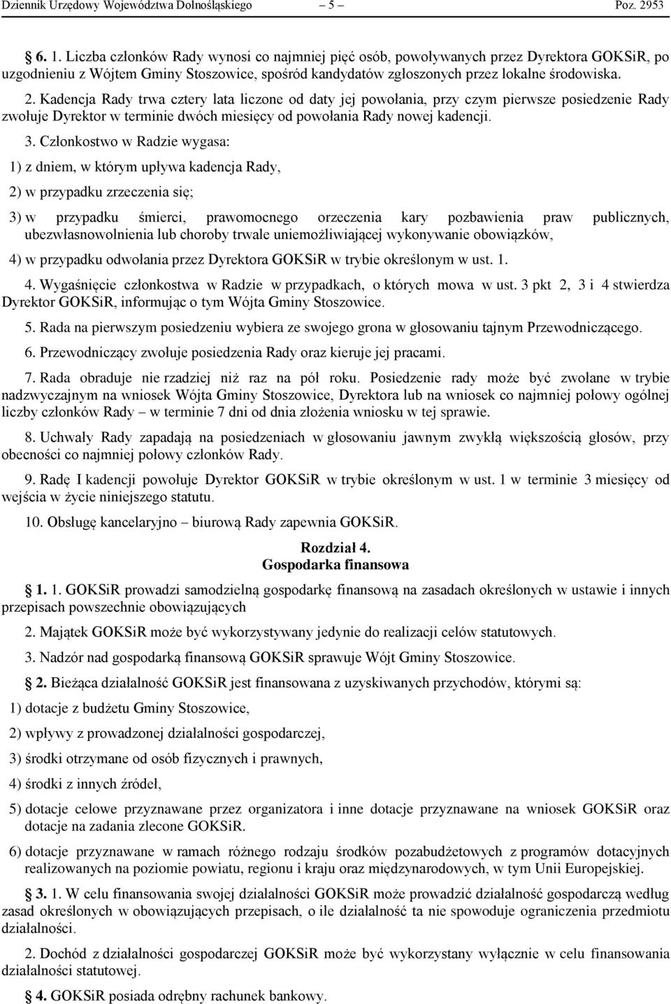 Kadencja Rady trwa cztery lata liczone od daty jej powołania, przy czym pierwsze posiedzenie Rady zwołuje Dyrektor w terminie dwóch miesięcy od powołania Rady nowej kadencji. 3.