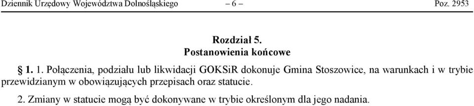 1. Połączenia, podziału lub likwidacji GOKSiR dokonuje Gmina Stoszowice, na