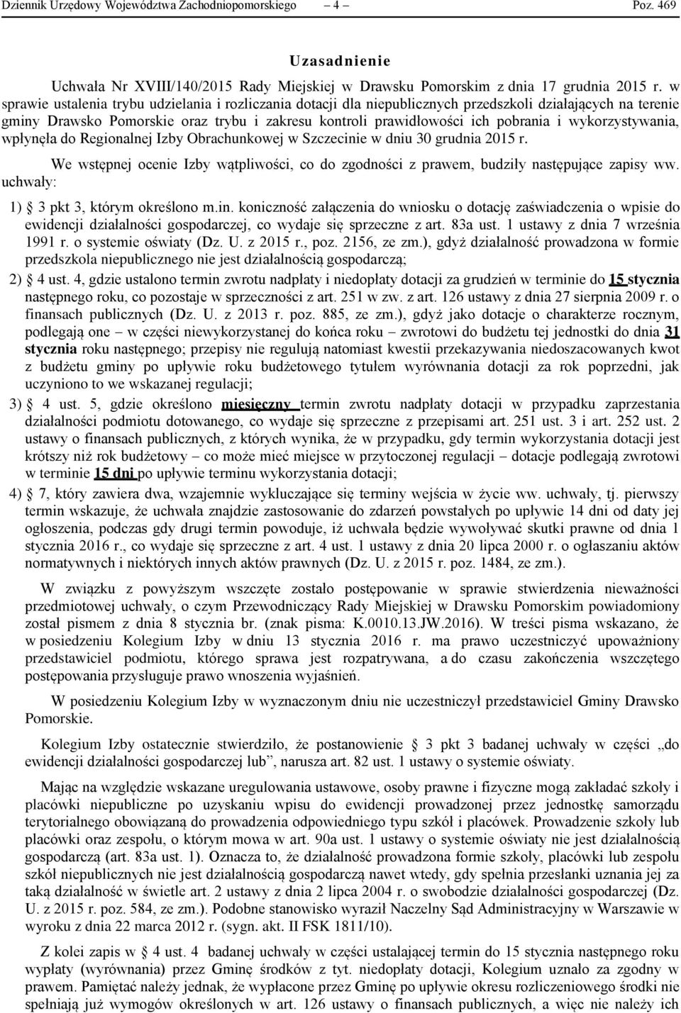 wykorzystywania, wpłynęła do Regionalnej Izby Obrachunkowej w Szczecinie w dniu 30 grudnia 2015 r. We wstępnej ocenie Izby wątpliwości, co do zgodności z prawem, budziły następujące zapisy ww.