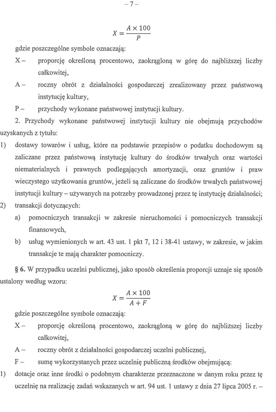 Przychody wykonane państwowej instytucji kultury nie obejmują przychodów uzyskanych z tytułu: 1) dostawy towarów i usług, które na podstawie przepisów o podatku dochodowym są zaliczane przez