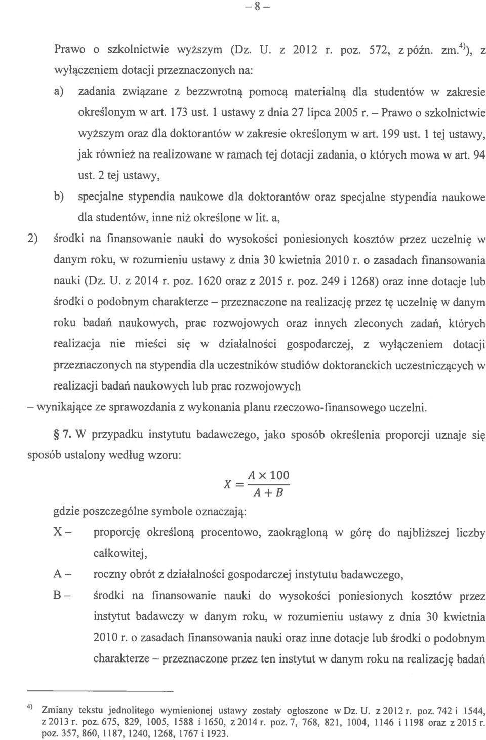 o szkolnictwie wyższym oraz dla doktorantów w zakresie określonym w art. 199 ust. 1 tej ustawy, jak również na realizowane w ramach tej dotacji zadania, o których mowa w art. 94 ust.