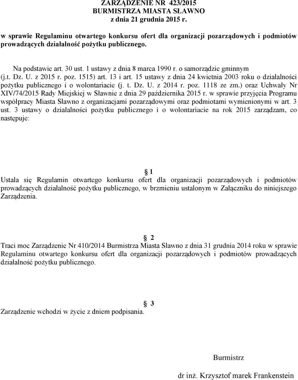 o samorządzie gminnym (j.t. Dz. U. z 2015 r. poz. 1515) art. 13 i art. 15 ustawy z dnia 24 kwietnia 2003 roku o działalności pożytku publicznego i o wolontariacie (j. t. Dz. U. z 2014 r. poz. 1118 ze zm.