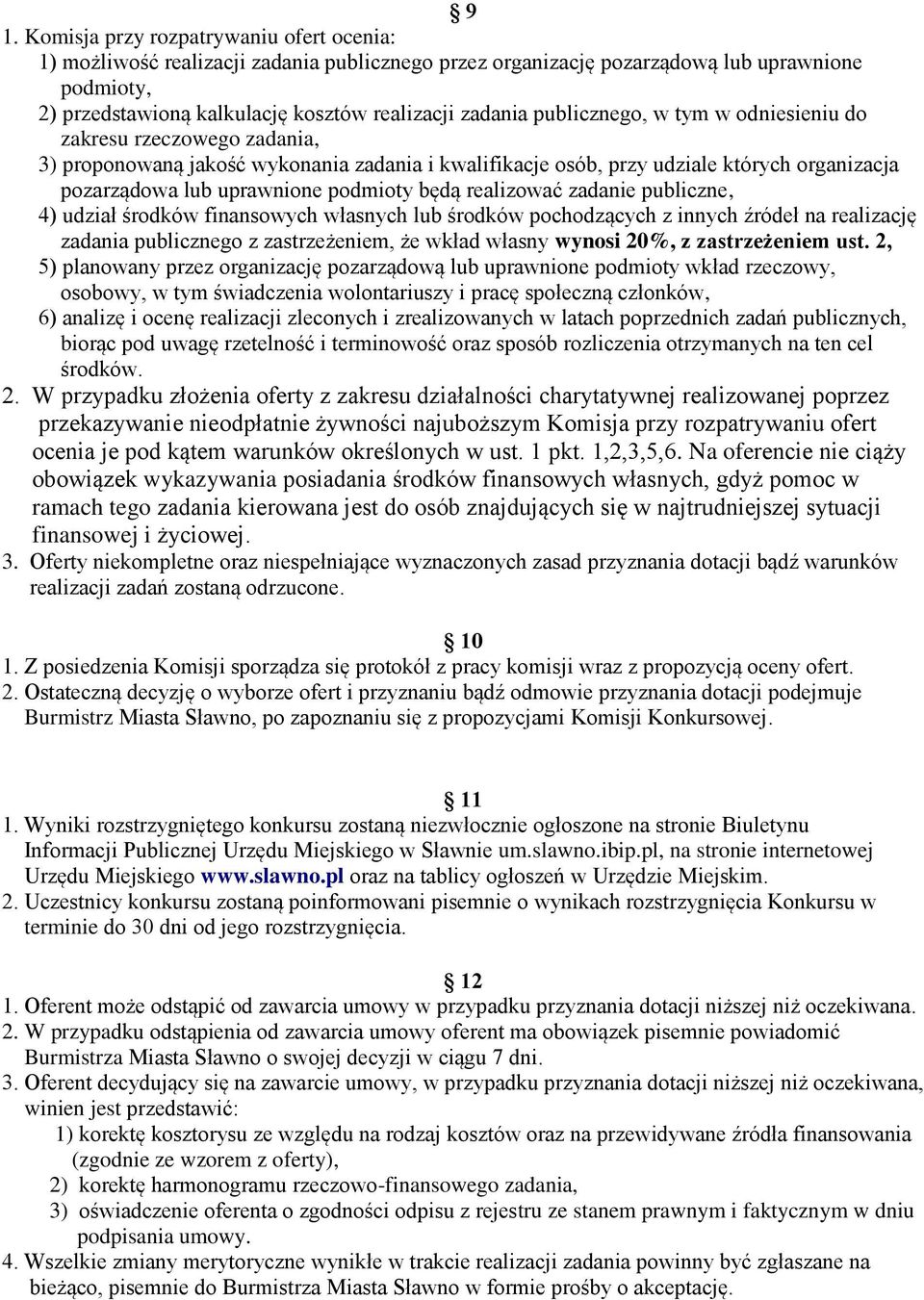 realizować zadanie publiczne, 4) udział środków finansowych własnych lub środków pochodzących z innych źródeł na realizację zadania publicznego z zastrzeżeniem, że wkład własny wynosi 20%, z